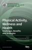 Kniha Physical Activity, Wellness and Health : Challenges, Benefits and Strategies