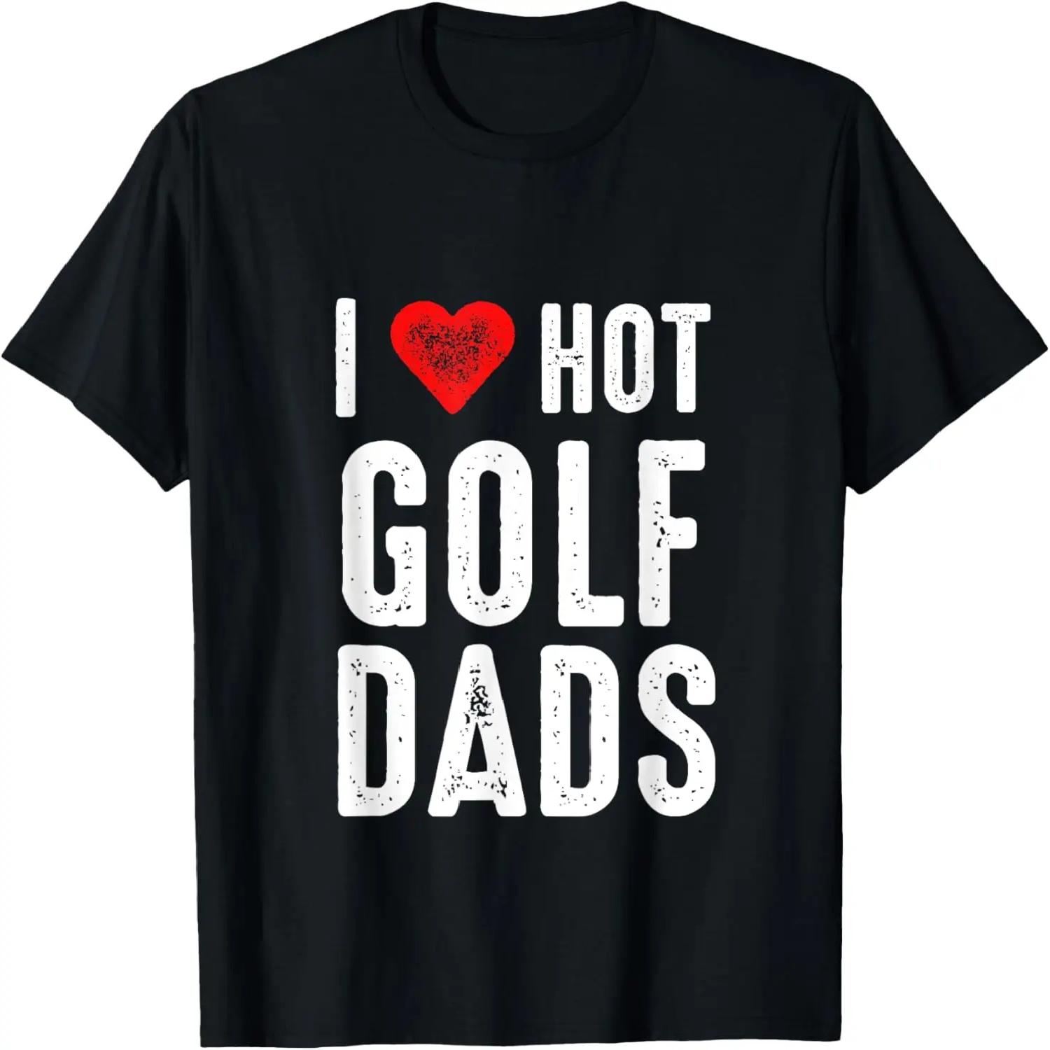 I Love Hot Golf Dads T-Shirt S чёрный