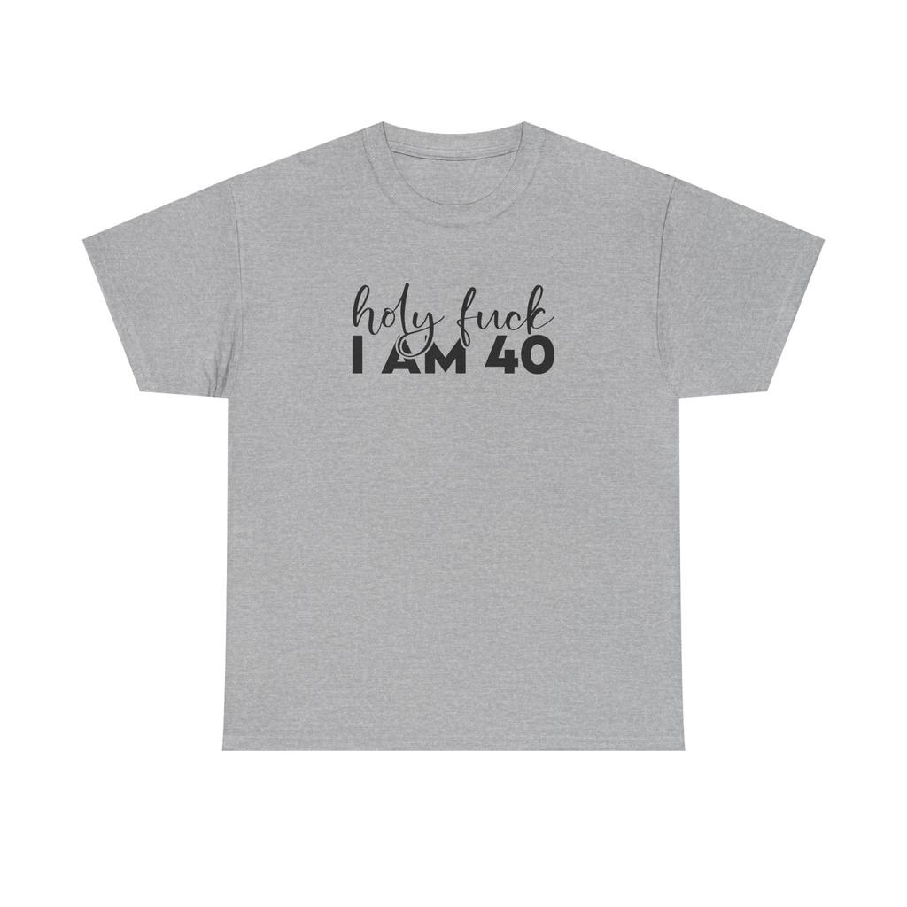 40th Birthday Tee Shirt - Holy F*** I Am 40 - Funny Forty 40 T-Shirt Gift