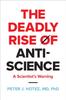 The The Deadly Rise of Anti-science : A Scientist's Warning Book