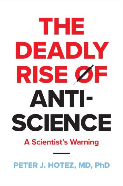 The The Deadly Rise of Anti-science : A Scientist's Warning Book