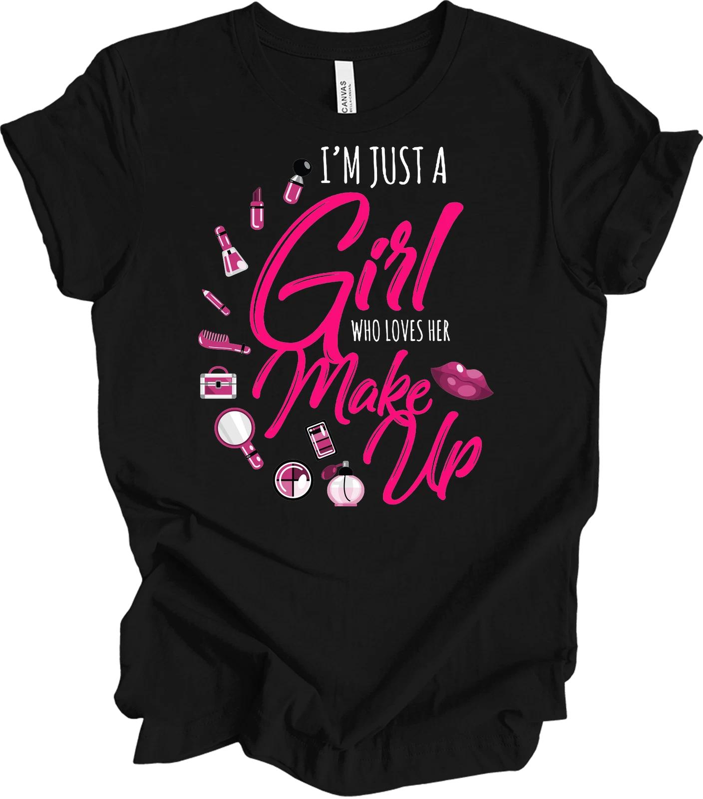 Just A Girl Makeup Shirt Funny Just A Girl Who Loves Makeup Gift for Beautician S