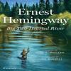 Big TwoHearted River by Ernest Hemingway Hardback Book 9780063297494