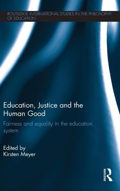 The Education, Justice and the Human Good : Fairness and Equality In the Education System Book