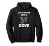 Bird Small Dove of Peace Life If Better with a Dove Hoodie
