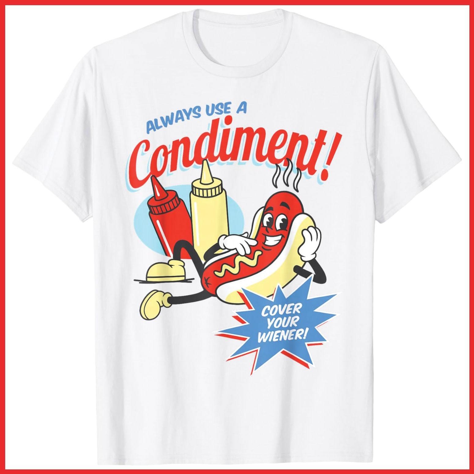 Funny Always Use A Condiment Cover Your Wiener Hot Dog Retro White T-Shirt S-5XL XXXXL