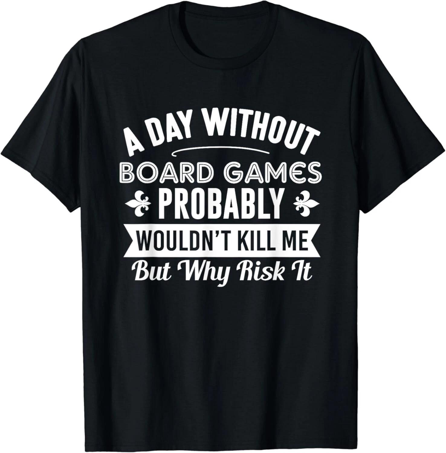 Funny Board Games Shirt A Day Without Board Games Gift Unisex T-Shirt S