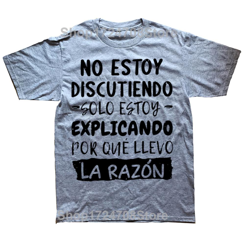 I'm Not Arguing I'm Explaining Why I'm Right T-Shirt Funny Spanish Graphic Men Casual Tshirt 100% Cotton Loose Oversized T Shirt