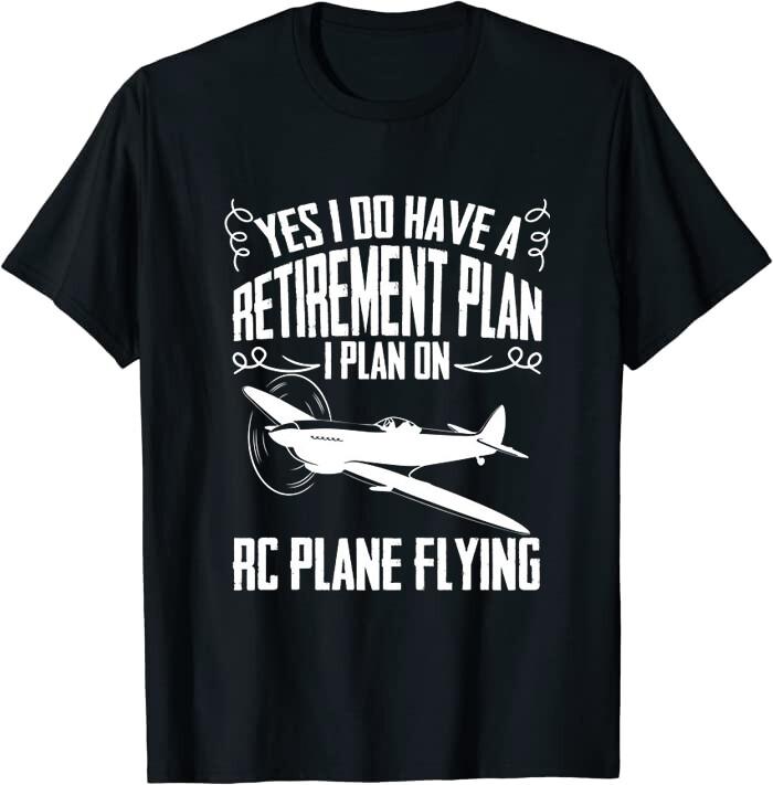 Yes I Do Have A Retirement Plan I Plan On RC Plane Flying T-Shirt XXL