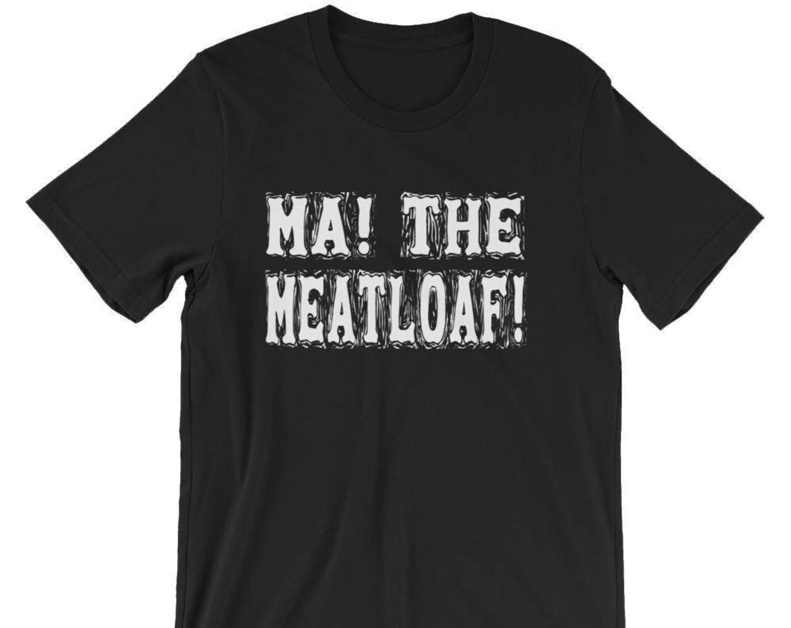 Ma! The Meatloaf! Unisex T-Shirt XL
