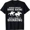 Weekend Forecast Horse Racing Chance Of Drinking Gift Idea T-Shirt