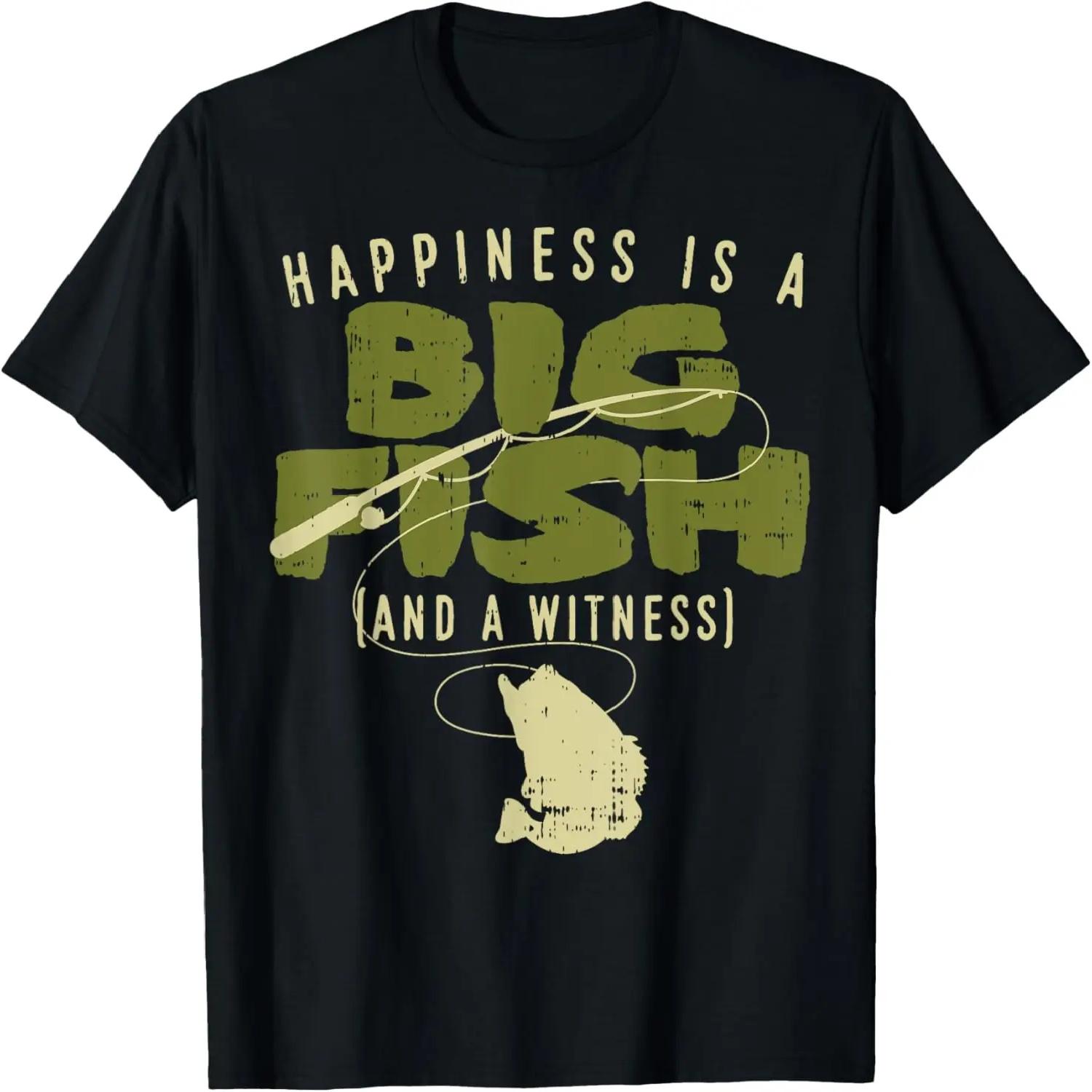 Happiness Fish Witness Big Fishing Fisherman Angler Gift T-Shirt S