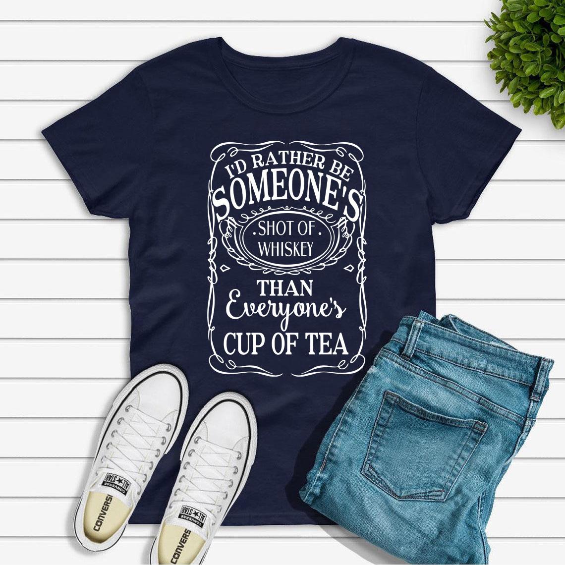 

Id Rather Be Someones Shot of Whiskey Than Everyones Cup of Tea T Shirt Funny Saying Tshirt Whiskey Tee Graphic T Shirts Tops 4XL