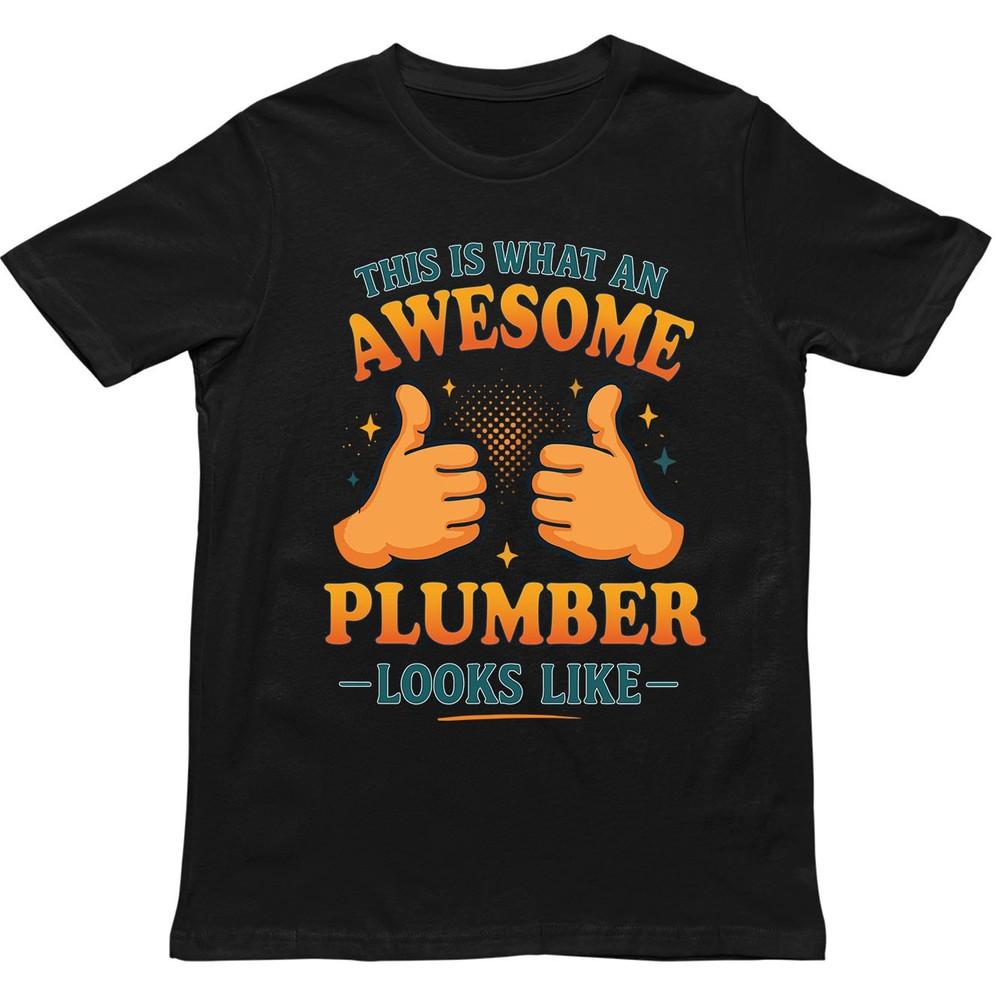 This Is What An Awesome Plumber Looks Like T Shirt Gift For Unisex Unisex