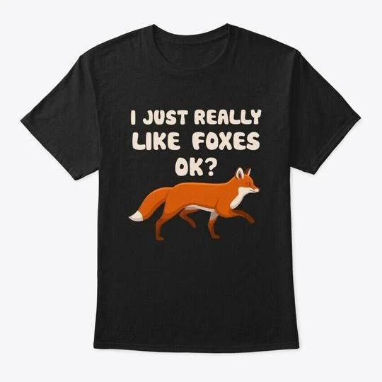 I Just Really Like Foxes Ok Funny Fox T-Shirt Made in the USA Size S to 5XL 3XL