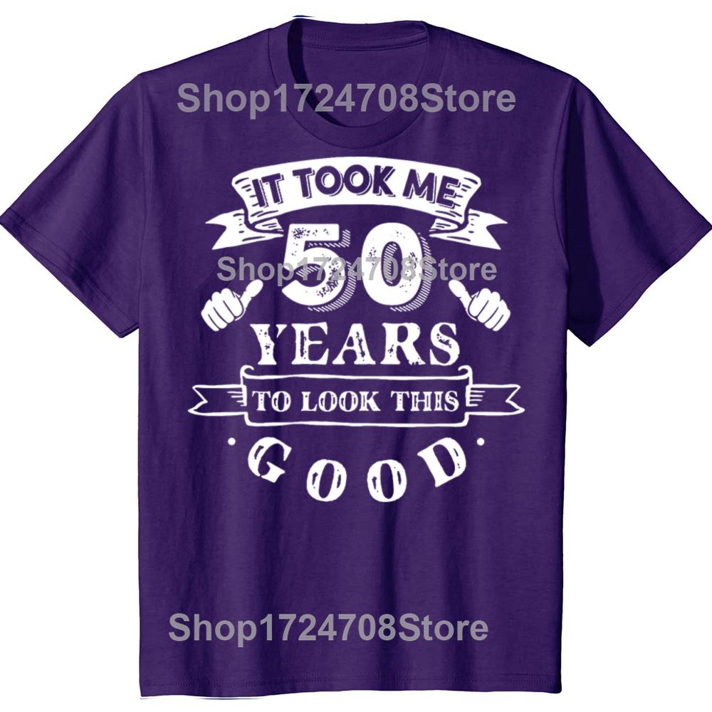 It Took Me 50 Years To Look This Good 50th Birthday Tshirts Men Fashion Casual Tshirt 100 Cotton Loose Oversized T Shirt