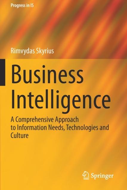 The Business Intelligence : A Comprehensive Approach To Information Needs, Technologies and Culture Book