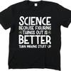 Unisex Summer For Him Tshirt Science Because Figuring Things Out Is Better Than Making Stuff Up Short Sleeve Solid Color Oneck