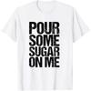 Lustiges Pour Some Sugar on Me Unisex T-Shirt Damen Unisex Sommer Mode Lässig Baumwolle Grafik T-Shirts Streetwear Ropa Hombre