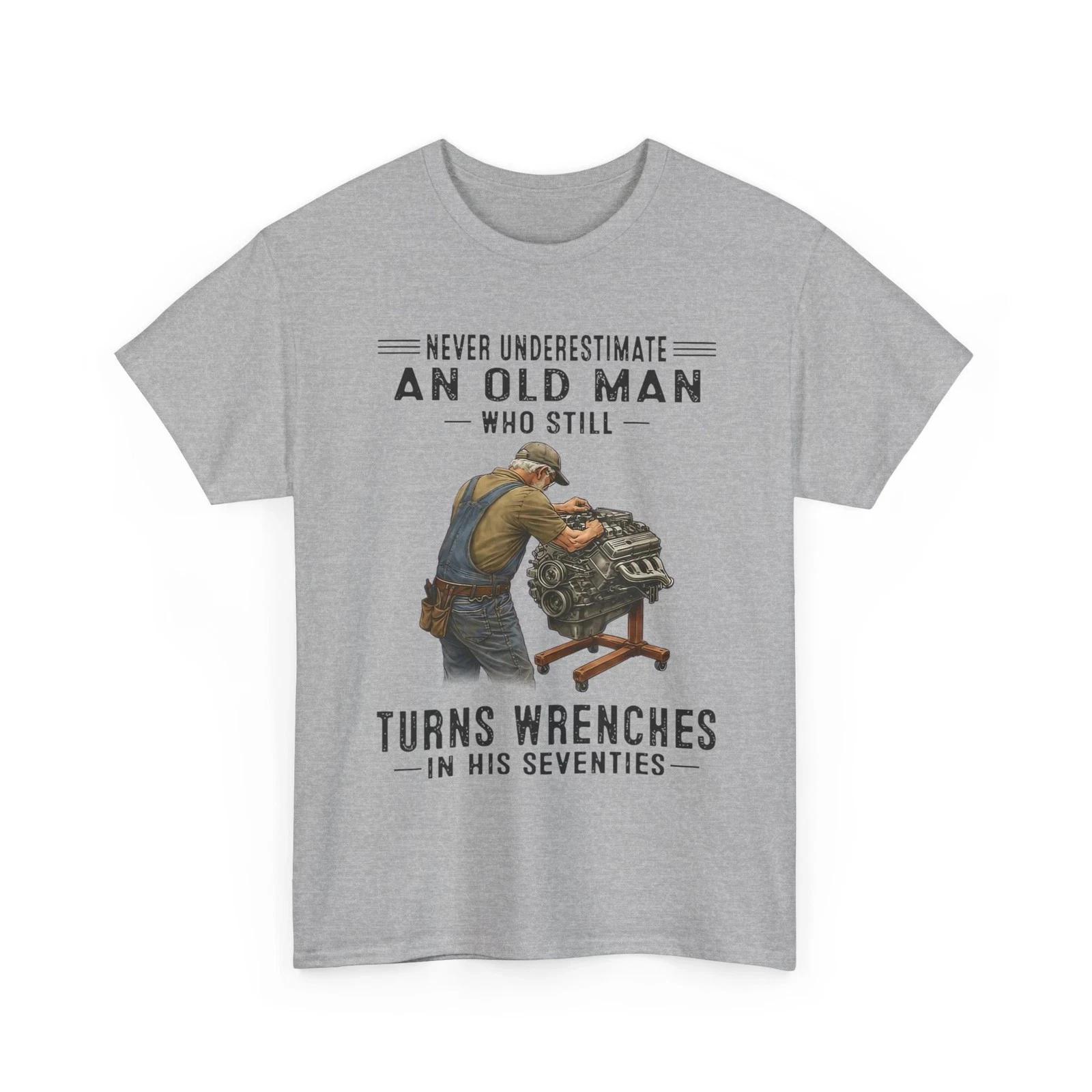 Never Underestimate an Old Man Who Still Turns Wrenches T shirt 3XL