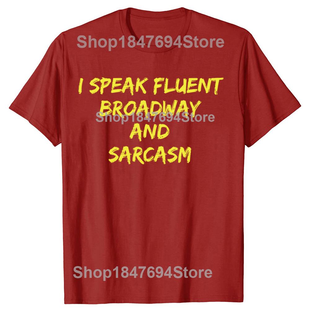 

Funny I Speak Fluent Broadway And Sarcasm Tshirts Men Womens Fashion Casual Tshirt 100 Cotton Loose Oversized T Shirt Summer S
