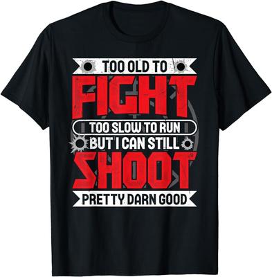 Funny Gun Too Old To Fight Too Slow To Run I Can Still Shoot T-Shirt Size S-5XL Unisex T-Shirt