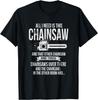Alles, was ich brauche, ist dieses Kettensägen T-Shirt Lustiges Holzfällerhemd Geschenk Unisex T-Shirt