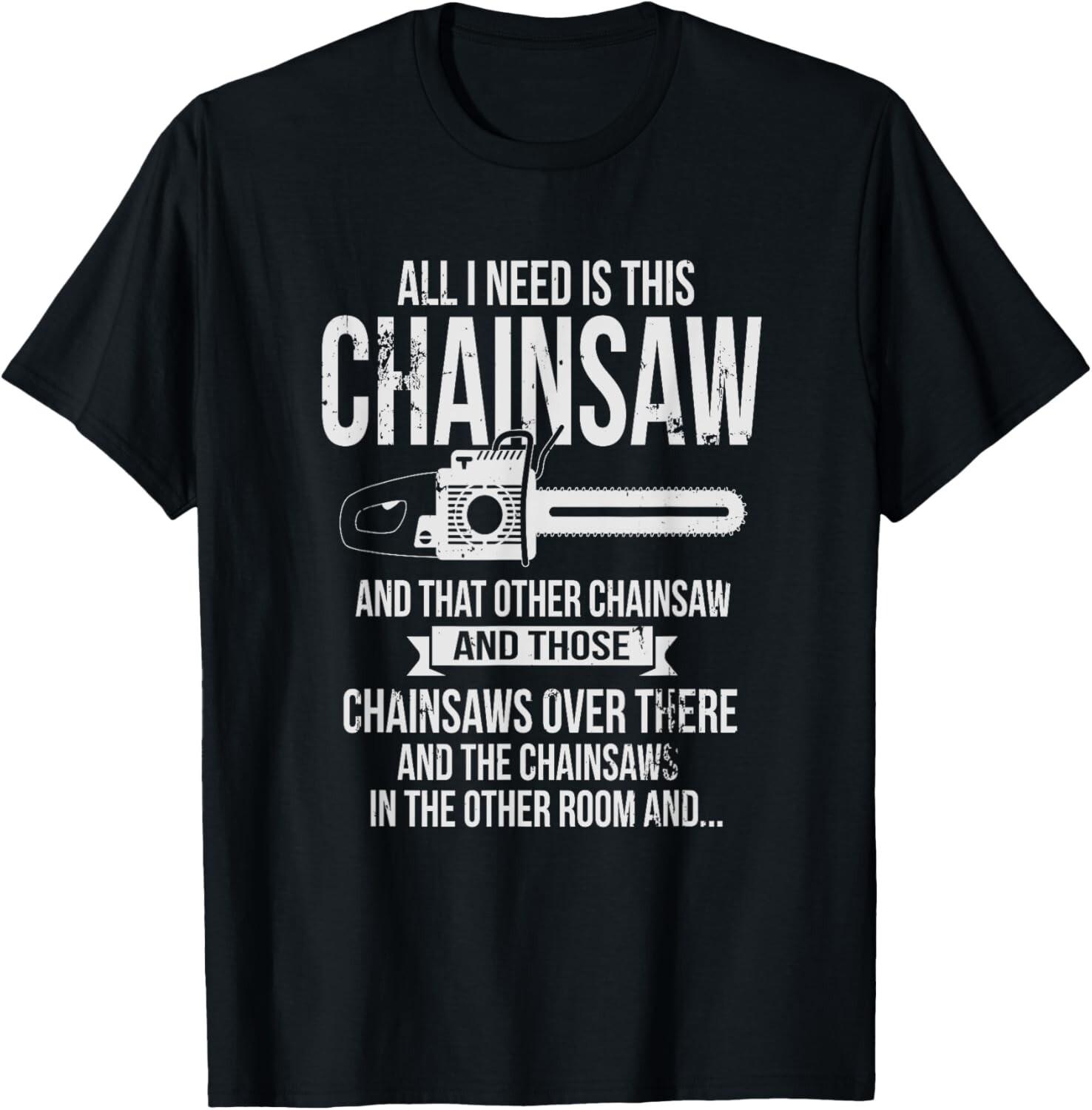 All I Need is This Chainsaw T shirt Funny Logger shirt Gift Unisex T-Shirt S разноцветный