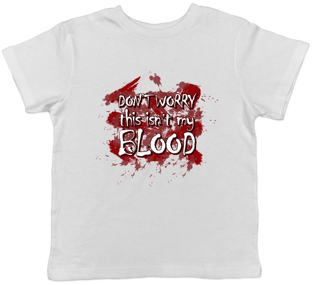 Don t Worry this isn t my Blood Halloween Boys Girls Kids Childrens T-Shirt 120