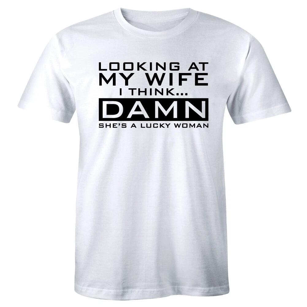 Looking At My Wife I Think She s A Lucky Woman Funny Men s Husband T-Shirt 3XL