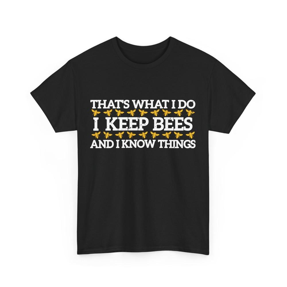 That's What I Do I Keep Bees And I Know Things Beekeeping Lovers T-Shirt