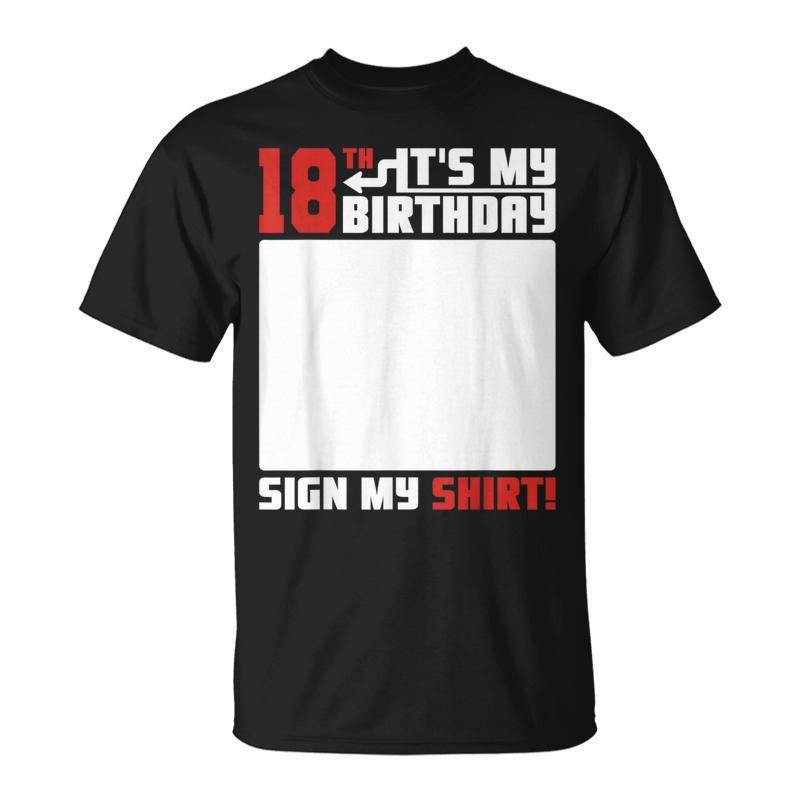 It's My 18Th Birthday 18 Years Old 18 Yrs Bday Sign My T-Shirt