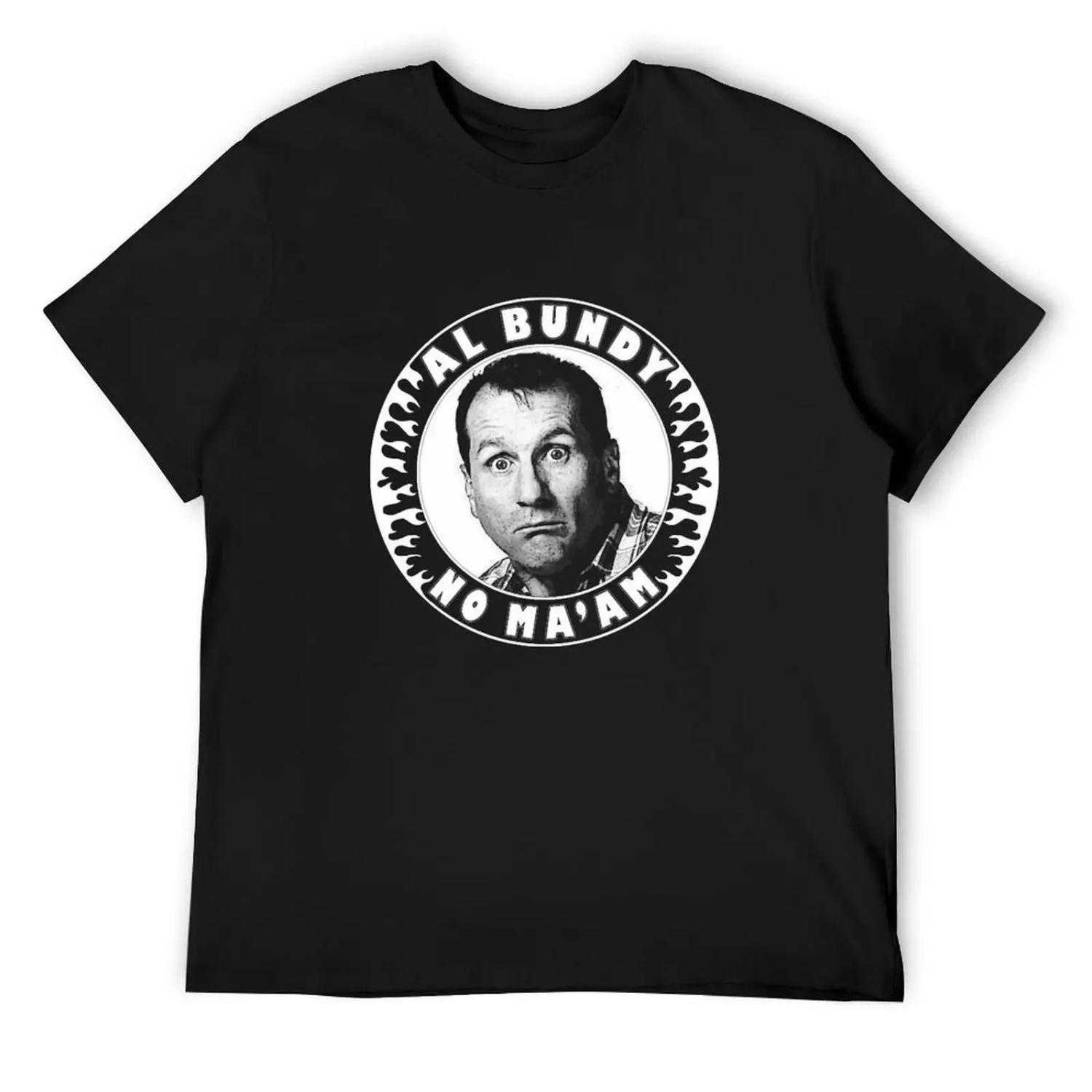 Funny Gift Al Bundy No Ma Am Gift For Fans T-Shirt man t shirt oversize t-shirts man boys whites tshirts for men S