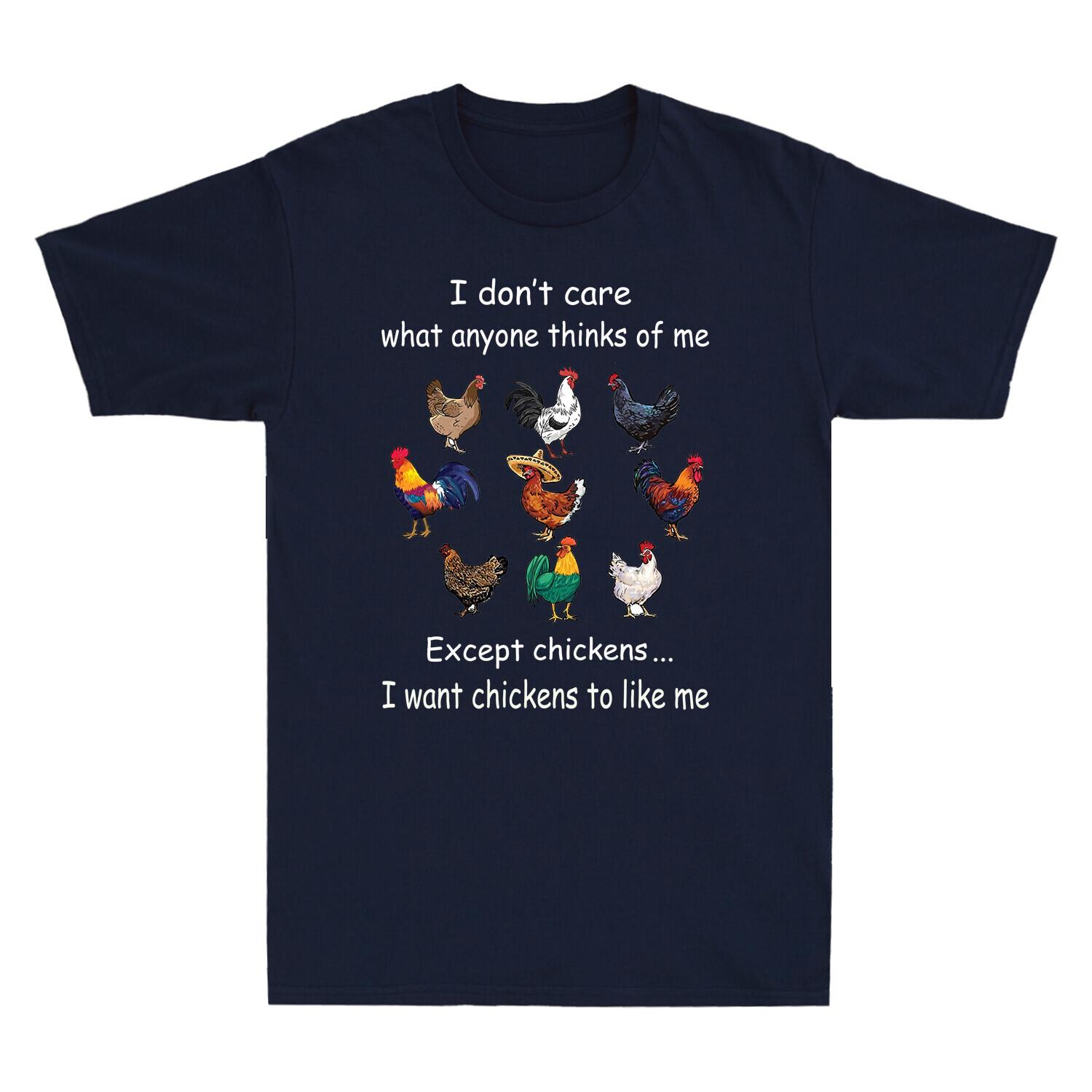 I Dont Care What Anyone Thinks Of Me Except Chickens Funny Chicken Lover T-Shirt S