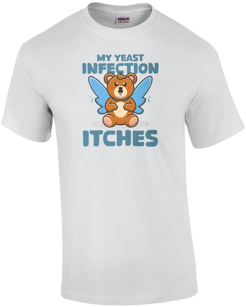 My Yeast Infection Itches - Funny Offensive Ladies T-Shirt