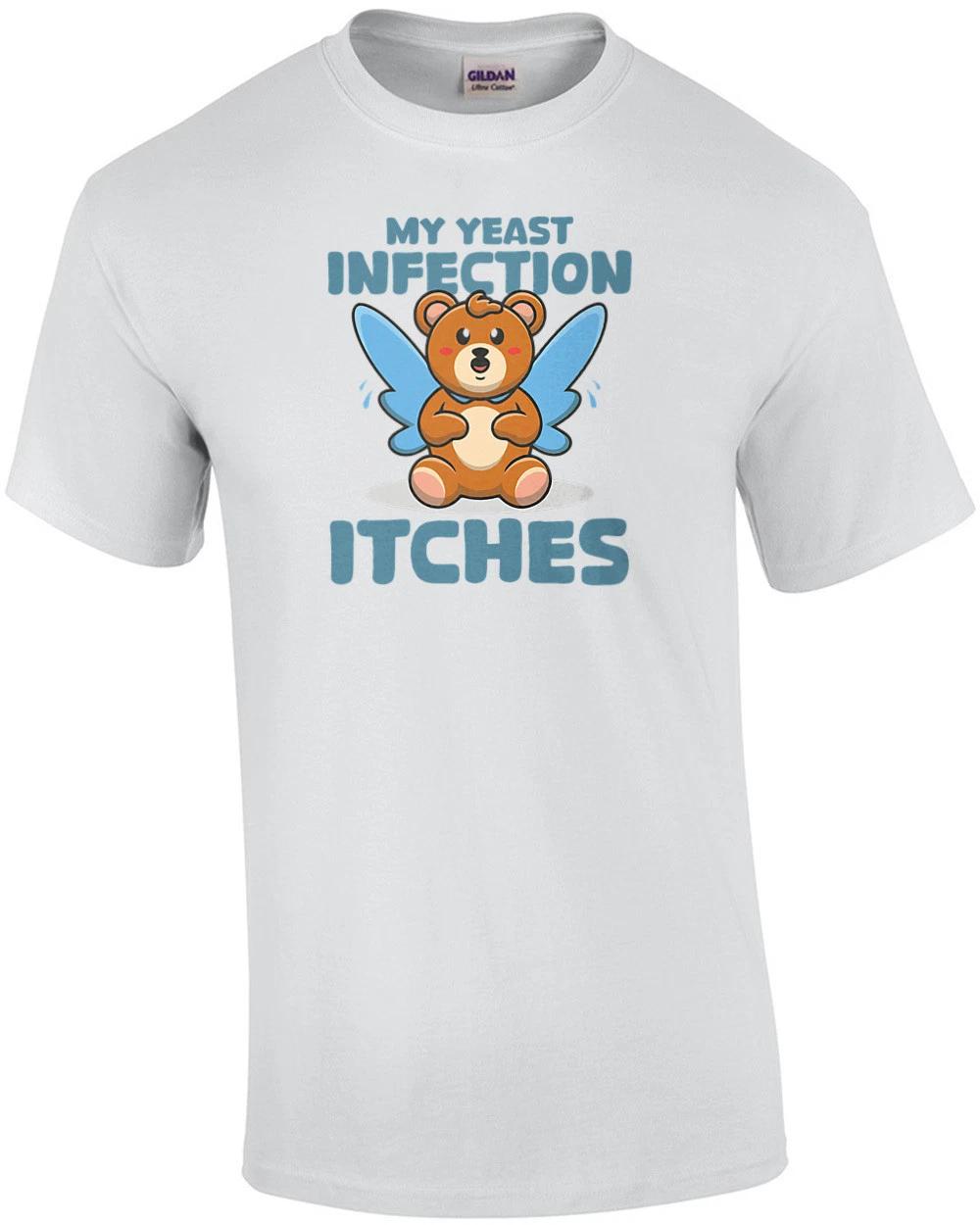 My Yeast Infection Itches - Funny Offensive Ladies T-Shirt 4XL