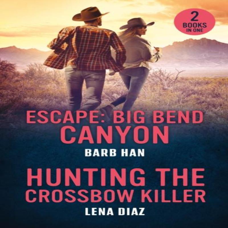 Escape Big Bend Canyon Hunting The Crossbow Killer by Lena Diaz... 9780263397062