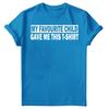 My Favourite Child Gave Me Shirt Fathers Day Unisexs Novelty Birthday TShirts FD
