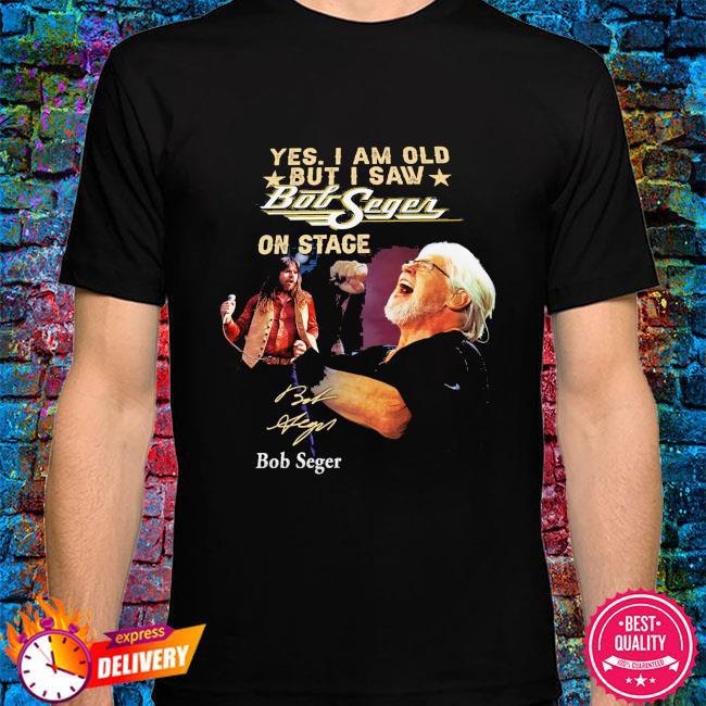 Yes I am old but I saw Bob Seger on stage signature shirt XXXL
