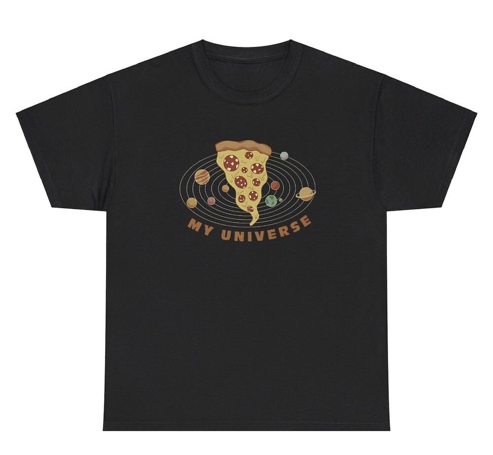 Pizza My Universe TShirt Funny Food Lover Foodie Sarcastic Silly Gen Z Humor Tee Unisex T-Shirt XL