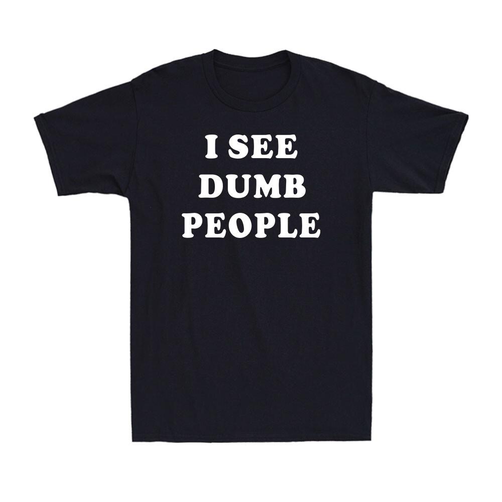 I See Dumb People Funny Saying Quote Gift Vintage Novelty Men s T-Shirt M
