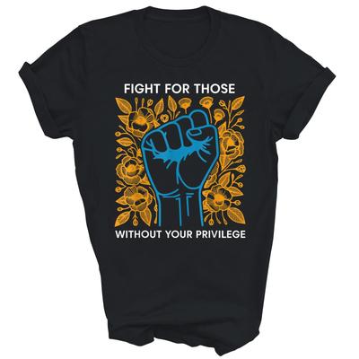 Fight For Those Without Your Privilege Unisex Shirt Gift
