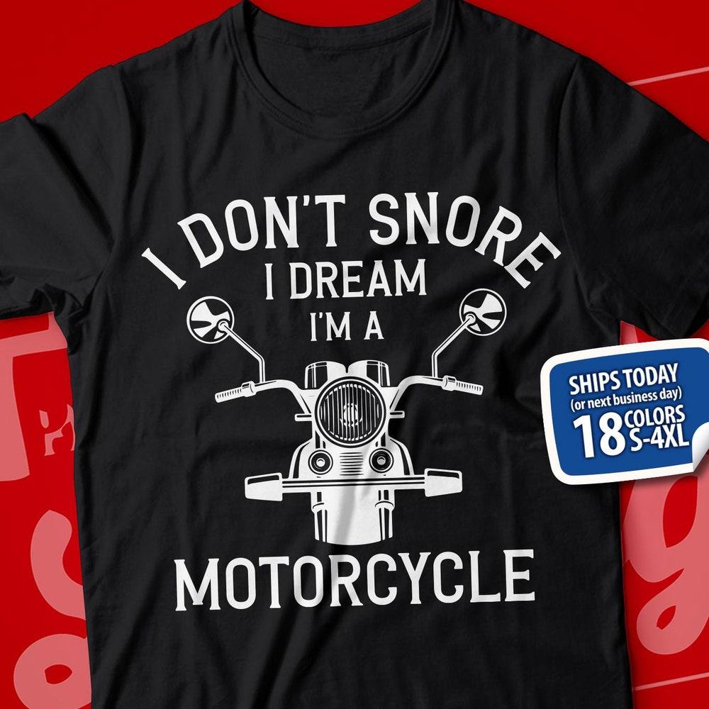 Motorcycle Shirt, Funny Motorcycle TShirt, I Don t Snore I Dream I m A Motorcycle, Motorcycle Grandpa Gift, Biker Tee, Motorcyclist T-Shirt M