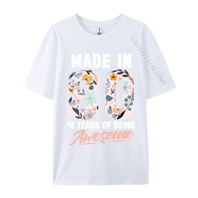 Made In 1980 41 Years Of Being Awesome 41st Birthday Flowers 1 Raunisex Lover Raunisex Noodle Camisa Tshirts New Year Day Tops Shirts