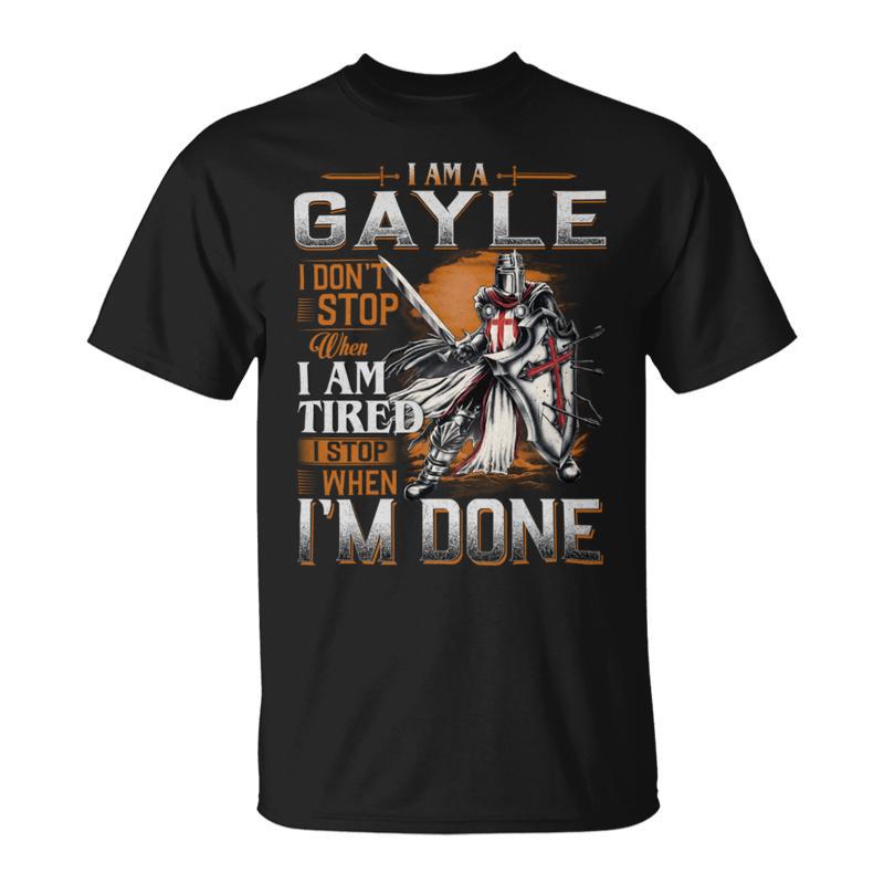 I'm A Gayle I Don't Stop When I Am Tired I Stop When I'm Done T-Shirt