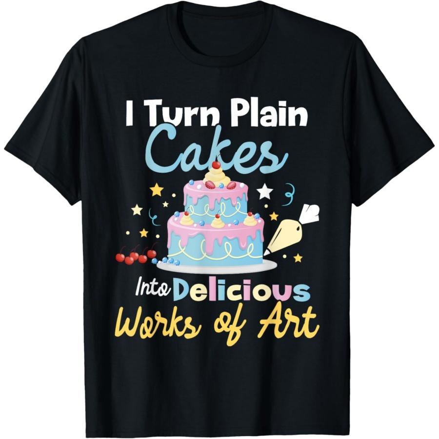 

I Turn Plain Cakes into Works of Art - Cake Decorator T-Shirt XXXXXL чорний