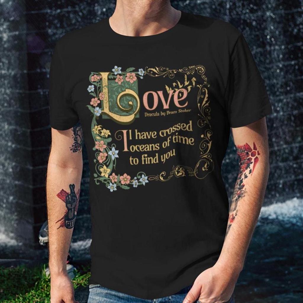 Dracula Love Literary Quote Shirt Valentines Day Gift Bram Stoker Love Quote Unisex Tee Romantic Gift Idea Gothic Literature Apparel