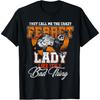 They Call Me The Crazy Ferret Lady Ferret T-Shirt