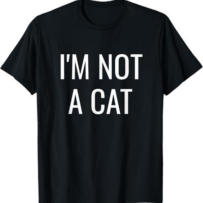 Funny I'm Not A Cat Internet Meme T-Shirt