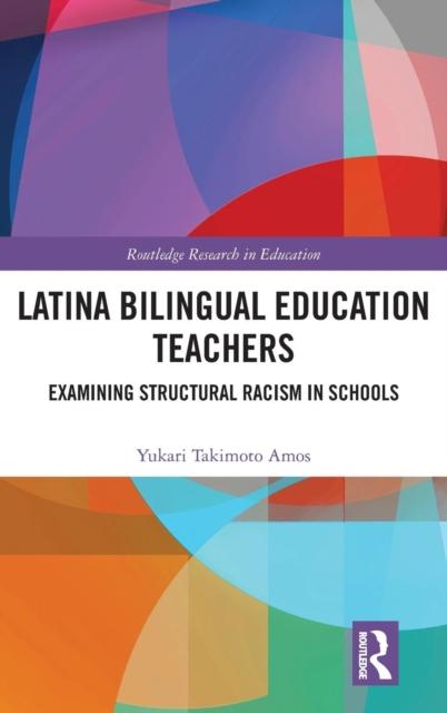 The Latina Bilingual Education Teachers : Examining Structural Racism In Schools Book